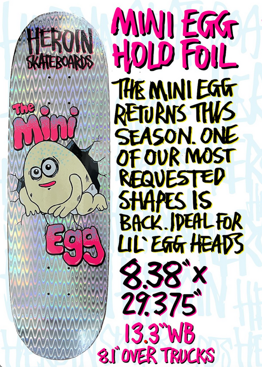 HEROIN MINI EGG HOLOGRAPHIC DECK 8.38